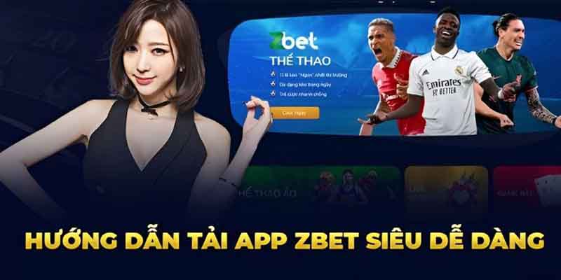 Các bước để tiến hành tải app Zbet chuẩn xác