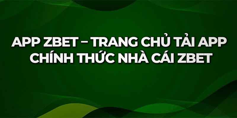 Lợi ích khi anh em thực hiện việc tải app Zbet