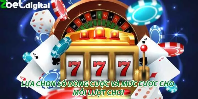 Lựa chọn số dòng cược và mức cược cho mỗi lượt chơi