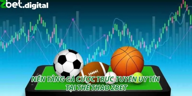 Nền tảng cá cược trực tuyến uy tín tại thể thao zbet