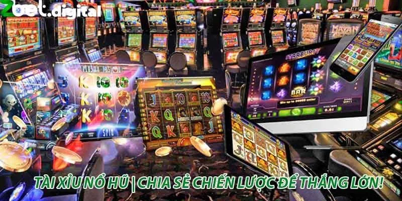 Tài Xỉu Nổ Hũ | Chia Sẻ Chiến Lược Để Thắng Lớn!