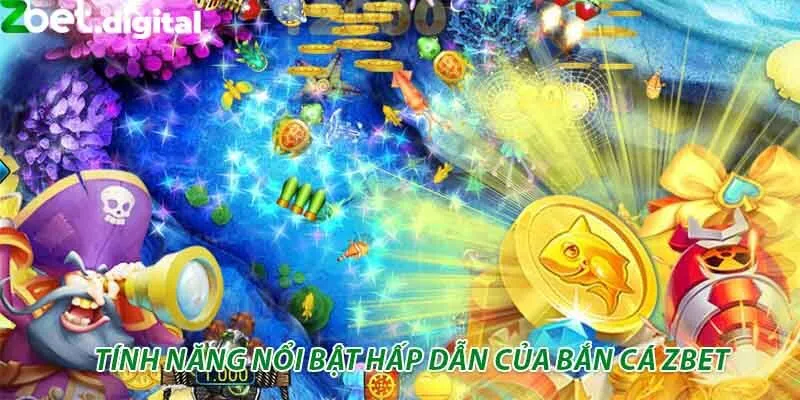 Tính năng nổi bật hấp dẫn của bắn cá zbet