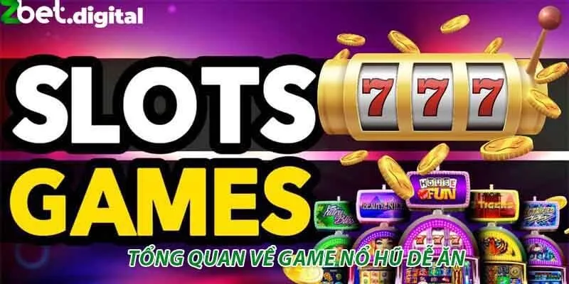 Tổng quan về game nổ hũ dễ ăn